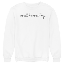 Load image into Gallery viewer, WE ALL HAVE A STORY PREMIUM CREWNECK SWEATSHIRT
