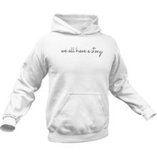 Load image into Gallery viewer, WE ALL HAVE A STORY PREMIUM HOODIE
