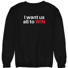 Load image into Gallery viewer, I WANT US ALL TO WIN PREMIUM CREWNECK SWEATSHIRT
