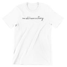 Load image into Gallery viewer, WE ALL HAVE A STORY PREMIUM T-SHIRT

