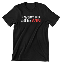 Load image into Gallery viewer, I WANT US ALL TO WIN PREMIUM T-SHIRT
