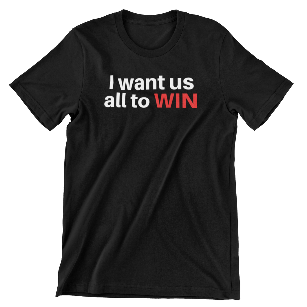 I WANT US ALL TO WIN PREMIUM T-SHIRT