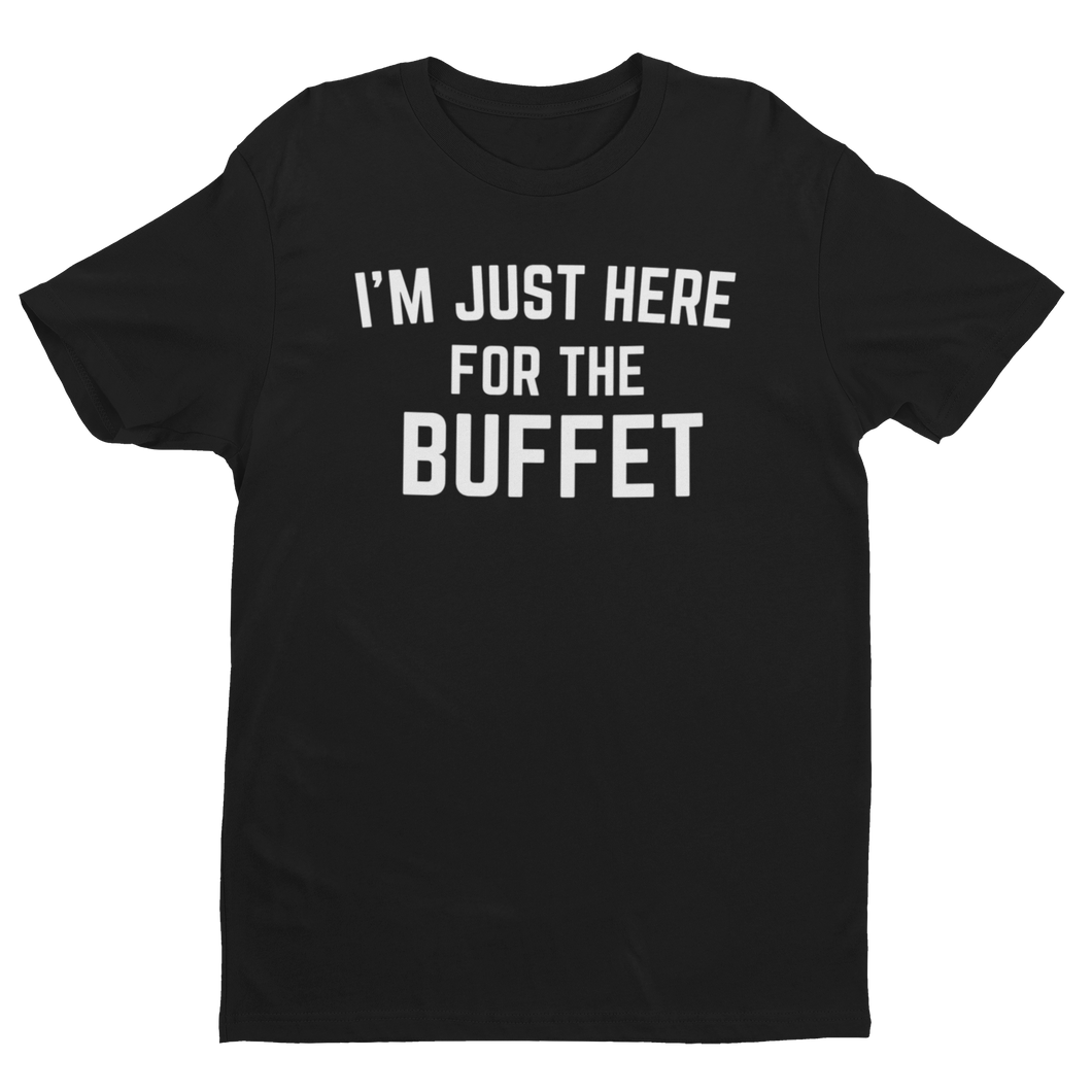 I'M JUST HERE FOR THE BUFFET PREMIUM T-SHIRT